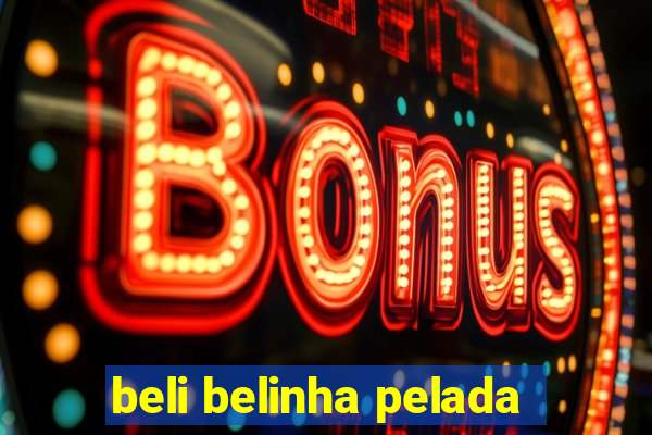 beli belinha pelada